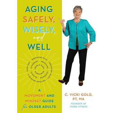 Aging Safely, Wisely, and Well: A Movement and Mindset Guide for Older Adults