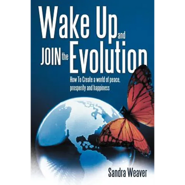 Wake Up and Join the Evolution: How to Create a World of Peace, Prosperity and Happiness