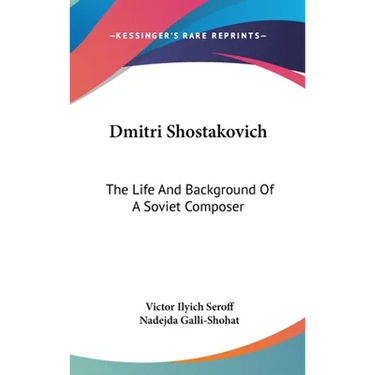 Dmitri Shostakovich: The Life And Background Of A Soviet Composer