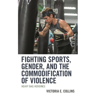 Fighting Sports, Gender, and the Commodification of Violence: Heavy Bag Heroines