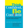 Think Confident, Be Confident: A Four-Step Program to Eliminate Doubt and Achieve Lifelong Self-Esteem