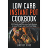 Low Carb Instant Pot Cookbook: 100 Quick and Easy Low Carb Recipes to Lose Weight and Heal Your Body