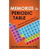 Memorize the Periodic Table: The Fast and Easy Way to Memorize Chemical Elements