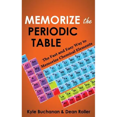 Memorize the Periodic Table: The Fast and Easy Way to Memorize Chemical Elements
