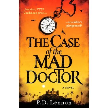 The Case of the Mad Doctor: Jamaica, 1772. Caribbean Jewel, or a Killer's Playground?