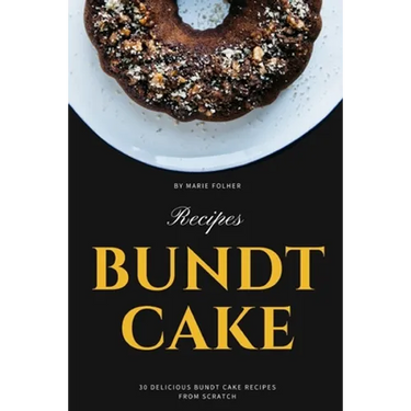 Bundt Cake Recipes: 30 Delicious Bundt Cake Recipes From Scratch