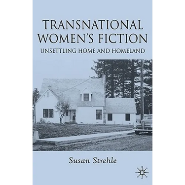 Transnational Women's Fiction: Unsettling Home and Homeland