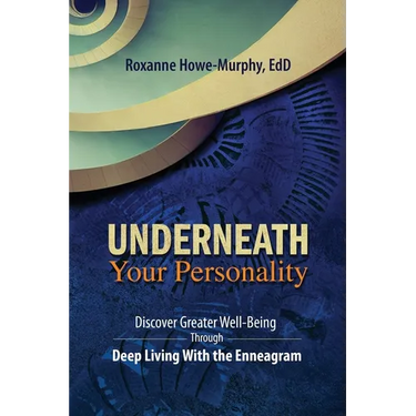 Underneath Your Personality: Discover Greater Well-Being Through Deep Living With the Enneagram