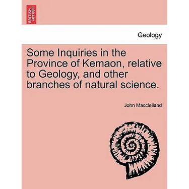 Some Inquiries in the Province of Kemaon, Relative to Geology, and Other Branches of Natural Science.