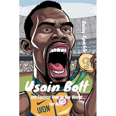 Usain Bolt: The Fastest Man in the World for Kids