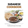 Sudanese Cookbook: Traditional Recipes from Sudan