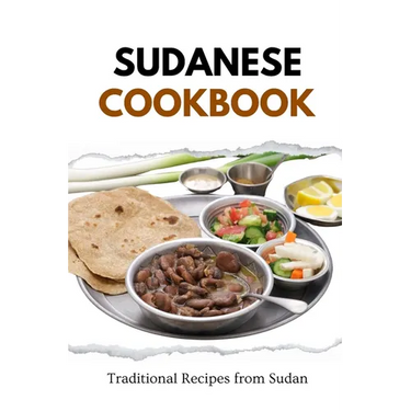 Sudanese Cookbook: Traditional Recipes from Sudan