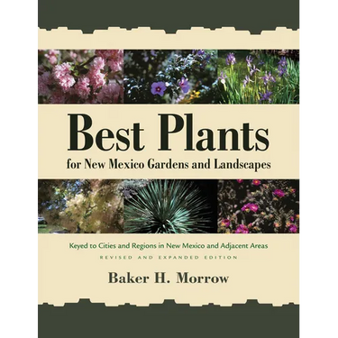 Best Plants for New Mexico Gardens and Landscapes: Keyed to Cities and Regions in New Mexico and Adjacent Areas, Revised and Expanded Edition