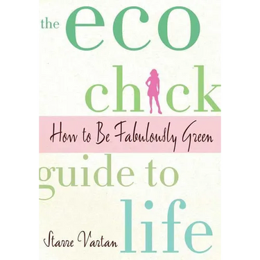 The Eco Chick Guide to Life
