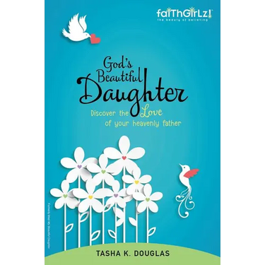 A God's Beautiful Daughter: Discover the Love of Your Heavenly Father