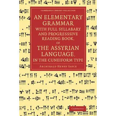An Elementary Grammar with Full Syllabary and Progresssive Reading Book, of the Assyrian Language, in the Cuneiform Type
