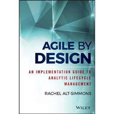 Agile by Design: An Implementation Guide to Analytic Lifecycle Management