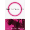 That Takes Ovaries!: Bold Females and Their Brazen Acts