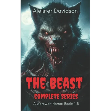 The Beast Complete Series: A Werewolf Horror Books 1-3