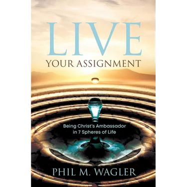 Live Your Assignment: Being Christ's Ambassador in 7 Spheres of Life
