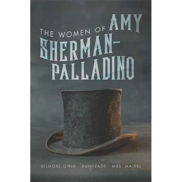 The Women of Amy Sherman-Palladrino: Gilmore Girls, Bunheads, and Mrs. Maisel