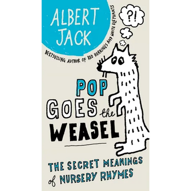 Pop Goes the Weasel: Pop Goes the Weasel: The Secret Meanings of Nursery Rhymes