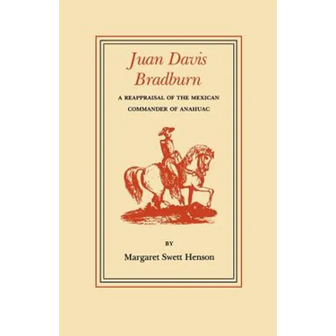 Juan Davis Bradburn: A Reappraisal of the Mexican Commander of Anahuac