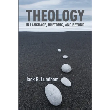 Theology in Language, Rhetoric, and Beyond: Essays in Old and New Testament