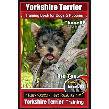 Yorkshire Terrier Training Book for Dogs and Puppies by BoneUP Dog Training: Are You Ready to Bone Up?