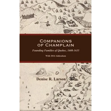 Companions of Champlain: Founding Families of Quebec, 1608-1635. with 2016 Addendum