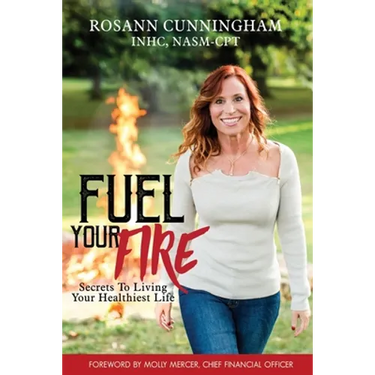 Fuel Your Fire: Secrets to Living Your Healthiest Life