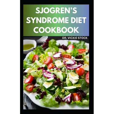 Sjogren's Syndrome Diet Cookbook: Healthy Sjogren's syndrome Recipes to Manage, Reverse Inflammation & Prevent further occurrences