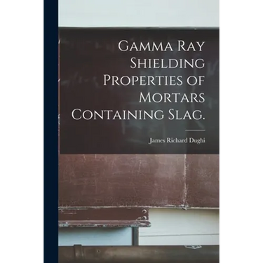 Gamma Ray Shielding Properties of Mortars Containing Slag.