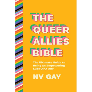 The Queer Allies Bible: The Ultimate Guide to Being an Empowering Lgbtqia+ Ally