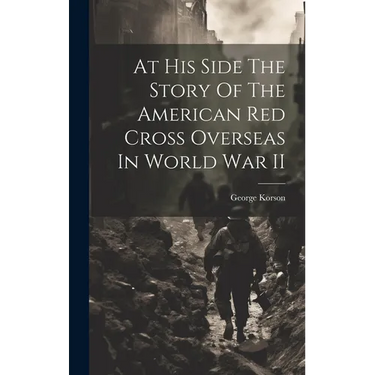 At His Side The Story Of The American Red Cross Overseas In World War II