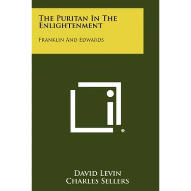 The Puritan in the Enlightenment: Franklin and Edwards