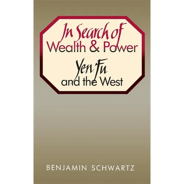 In Search of Wealth and Power: Yen Fu and the West