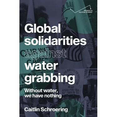 Global Solidarities Against Water Grabbing: Without Water, We Have Nothing