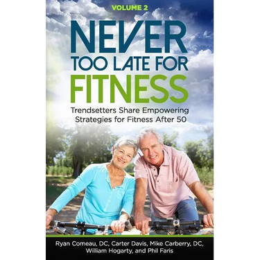 Never Too Late for Fitness - Volume 2: Trendsetters Share Empowering Strategies for Fitness Over 50