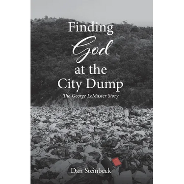 Finding God at the City Dump: The George LeMaster Story