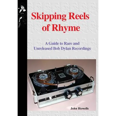 Skipping Reels of Rhyme: A Guide to Rare and Unreleased Bob Dylan Recordings