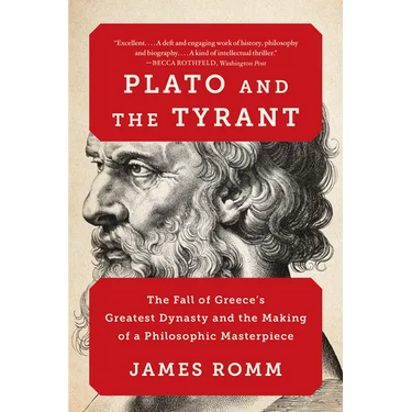 Plato and the Tyrant: The Fall of Greece's Greatest Dynasty and the Making of a Philosophic Masterpiece