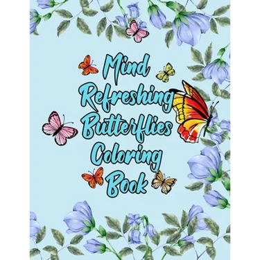 Mind Refreshing Butterflies Coloring Book: Fantasy Fancy and Nature Butterflies with Mandala Design Adult Coloring Book