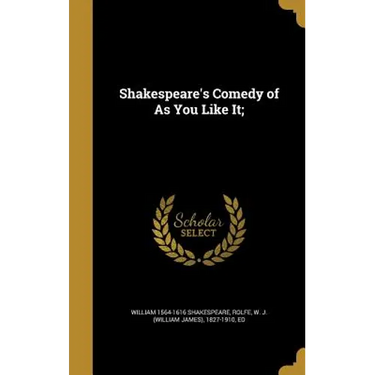 Shakespeare's Comedy of As You Like It;