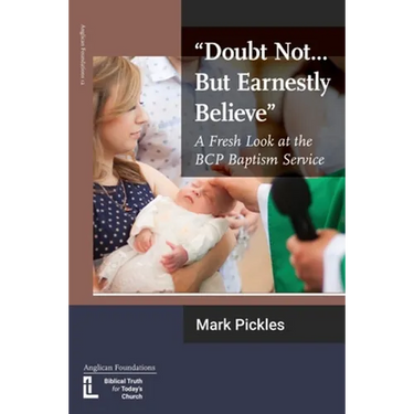 "Doubt Not...But Earnestly Believe": A Fresh Look at the BCP Baptism Service