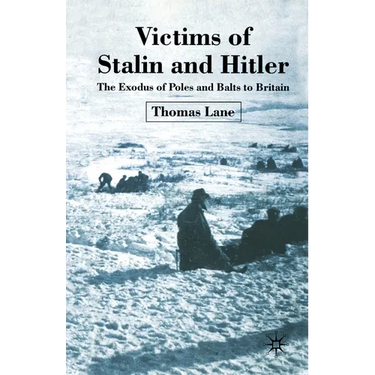 Victims of Stalin and Hitler: The Exodus of Poles and Balts to Britain