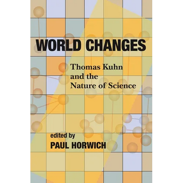 World Changes: Thomas Kuhn and the Nature of Science