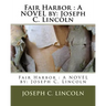 Fair Harbor: A NOVEL by: Joseph C. Lincoln