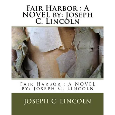 Fair Harbor: A NOVEL by: Joseph C. Lincoln