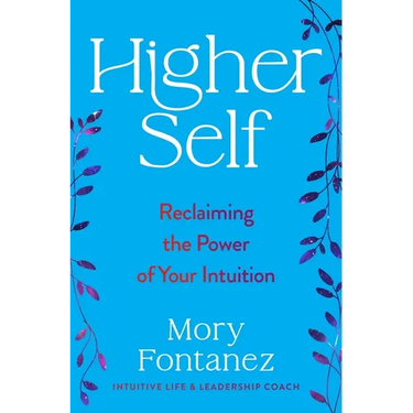 Higher Self: Reclaiming the Power of Your Intuition